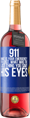 29,95 € Free Shipping | Rosé Wine ROSÉ Edition 911 what is your emergency? I'm lost. What was the last thing you saw? His eyes Blue Label. Customizable label Young wine Harvest 2023 Tempranillo