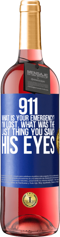 29,95 € Free Shipping | Rosé Wine ROSÉ Edition 911 what is your emergency? I'm lost. What was the last thing you saw? His eyes Blue Label. Customizable label Young wine Harvest 2023 Tempranillo
