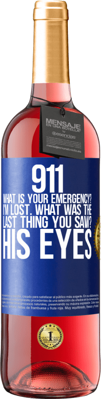 29,95 € Free Shipping | Rosé Wine ROSÉ Edition 911 what is your emergency? I'm lost. What was the last thing you saw? His eyes Blue Label. Customizable label Young wine Harvest 2024 Tempranillo