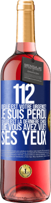 29,95 € Envoi gratuit | Vin rosé Édition ROSÉ 112, quelle est votre urgence? Je suis perdu. Quelle est la dernière chose que vous avez vue? Ses yeux Étiquette Bleue. Étiquette personnalisable Vin jeune Récolte 2024 Tempranillo