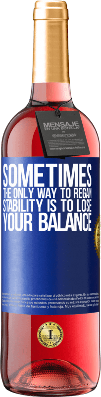 29,95 € Free Shipping | Rosé Wine ROSÉ Edition Sometimes, the only way to regain stability is to lose your balance Blue Label. Customizable label Young wine Harvest 2023 Tempranillo