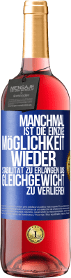 29,95 € Kostenloser Versand | Roséwein ROSÉ Ausgabe Manchmal ist die einzige Möglichkeit, wieder Stabilität zu erlangen, das Gleichgewicht zu verlieren Blaue Markierung. Anpassbares Etikett Junger Wein Ernte 2023 Tempranillo