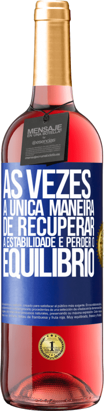 29,95 € Envio grátis | Vinho rosé Edição ROSÉ Às vezes, a única maneira de recuperar a estabilidade é perder o equilíbrio Etiqueta Azul. Etiqueta personalizável Vinho jovem Colheita 2024 Tempranillo