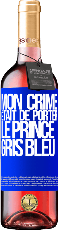 29,95 € Envoi gratuit | Vin rosé Édition ROSÉ Mon crime était de porter le prince gris bleu Étiquette Bleue. Étiquette personnalisable Vin jeune Récolte 2023 Tempranillo