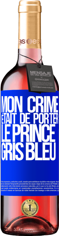 29,95 € Envoi gratuit | Vin rosé Édition ROSÉ Mon crime était de porter le prince gris bleu Étiquette Bleue. Étiquette personnalisable Vin jeune Récolte 2024 Tempranillo