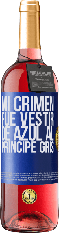 29,95 € Envío gratis | Vino Rosado Edición ROSÉ Mi crimen fue vestir de azul al príncipe gris Etiqueta Azul. Etiqueta personalizable Vino joven Cosecha 2023 Tempranillo