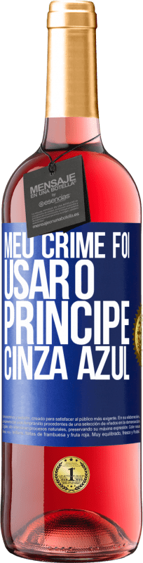 29,95 € Envio grátis | Vinho rosé Edição ROSÉ Meu crime foi usar o príncipe cinza azul Etiqueta Azul. Etiqueta personalizável Vinho jovem Colheita 2024 Tempranillo