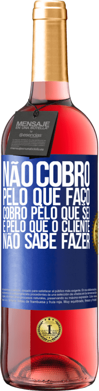 29,95 € Envio grátis | Vinho rosé Edição ROSÉ Não cobro pelo que faço, cobro pelo que sei e pelo que o cliente não sabe fazer Etiqueta Azul. Etiqueta personalizável Vinho jovem Colheita 2024 Tempranillo