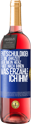 29,95 € Kostenloser Versand | Roséwein ROSÉ Ausgabe Entschuldigen Sie die Uhrzeit, aber mein Herz fragt nach Ihnen. Was erzähle ich ihm? Blaue Markierung. Anpassbares Etikett Junger Wein Ernte 2024 Tempranillo