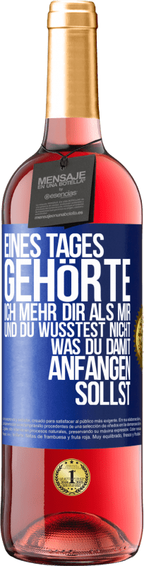 29,95 € Kostenloser Versand | Roséwein ROSÉ Ausgabe Eines Tages gehörte ich mehr dir als mir und du wusstest nicht, was du damit anfangen sollst Blaue Markierung. Anpassbares Etikett Junger Wein Ernte 2024 Tempranillo