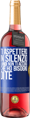 29,95 € Spedizione Gratuita | Vino rosato Edizione ROSÉ Ti aspetterò in silenzio, quindi non ti accorgi che ho bisogno di te Etichetta Blu. Etichetta personalizzabile Vino giovane Raccogliere 2023 Tempranillo