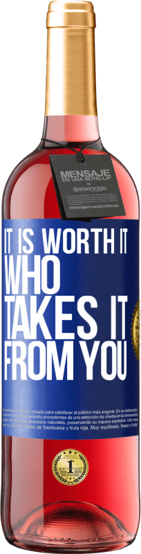 29,95 € Free Shipping | Rosé Wine ROSÉ Edition It is worth it who takes it from you Blue Label. Customizable label Young wine Harvest 2022 Tempranillo