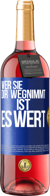 29,95 € Kostenloser Versand | Roséwein ROSÉ Ausgabe Wer sie dir wegnimmt ist es wert Blaue Markierung. Anpassbares Etikett Junger Wein Ernte 2025 Tempranillo