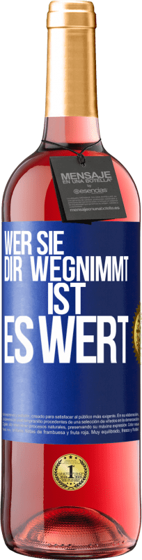 29,95 € Kostenloser Versand | Roséwein ROSÉ Ausgabe Wer sie dir wegnimmt ist es wert Blaue Markierung. Anpassbares Etikett Junger Wein Ernte 2024 Tempranillo