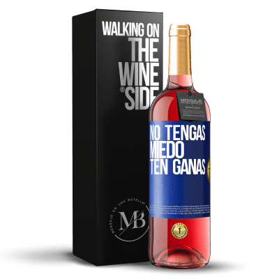 «No tengas miedo, ten ganas» Edición ROSÉ