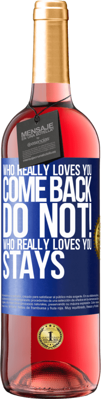 29,95 € Free Shipping | Rosé Wine ROSÉ Edition Who really loves you, come back. Do not! Who really loves you, stays Blue Label. Customizable label Young wine Harvest 2024 Tempranillo