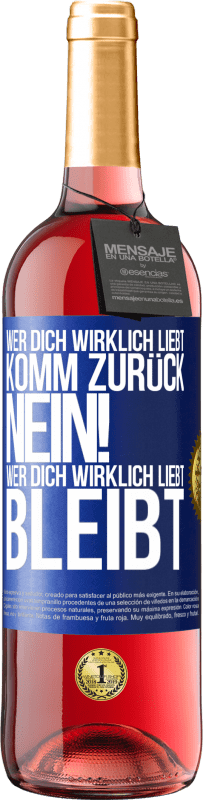 29,95 € Kostenloser Versand | Roséwein ROSÉ Ausgabe Wer dich wirklich liebt, komm zurück. Nein! Wer dich wirklich liebt, bleibt Blaue Markierung. Anpassbares Etikett Junger Wein Ernte 2024 Tempranillo