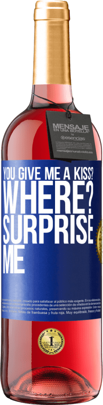 29,95 € Free Shipping | Rosé Wine ROSÉ Edition you give me a kiss? Where? Surprise me Blue Label. Customizable label Young wine Harvest 2024 Tempranillo