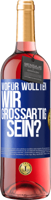 29,95 € Kostenloser Versand | Roséwein ROSÉ Ausgabe Wofür wollten wir großartig sein? Blaue Markierung. Anpassbares Etikett Junger Wein Ernte 2023 Tempranillo