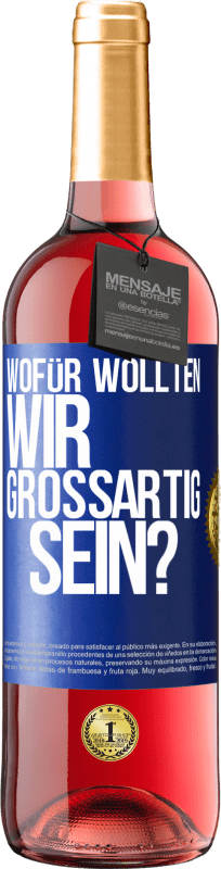 29,95 € Kostenloser Versand | Roséwein ROSÉ Ausgabe Wofür wollten wir großartig sein? Blaue Markierung. Anpassbares Etikett Junger Wein Ernte 2024 Tempranillo