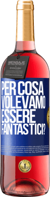 29,95 € Spedizione Gratuita | Vino rosato Edizione ROSÉ per cosa volevamo essere fantastici? Etichetta Blu. Etichetta personalizzabile Vino giovane Raccogliere 2023 Tempranillo