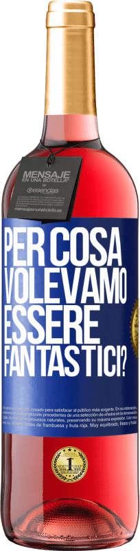 29,95 € Spedizione Gratuita | Vino rosato Edizione ROSÉ per cosa volevamo essere fantastici? Etichetta Blu. Etichetta personalizzabile Vino giovane Raccogliere 2024 Tempranillo