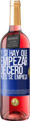 29,95 € Envío gratis | Vino Rosado Edición ROSÉ Y si hay que empezar de cero, pues se empieza Etiqueta Azul. Etiqueta personalizable Vino joven Cosecha 2024 Tempranillo