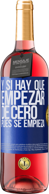 29,95 € Envío gratis | Vino Rosado Edición ROSÉ Y si hay que empezar de cero, pues se empieza Etiqueta Azul. Etiqueta personalizable Vino joven Cosecha 2024 Tempranillo