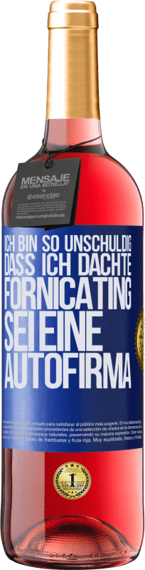 29,95 € Kostenloser Versand | Roséwein ROSÉ Ausgabe Ich bin so unschuldig, dass ich dachte, Fornicating sei eine Autofirma Blaue Markierung. Anpassbares Etikett Junger Wein Ernte 2024 Tempranillo