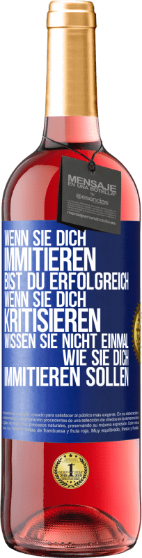 29,95 € Kostenloser Versand | Roséwein ROSÉ Ausgabe Wenn sie dich immitieren, bist du erfolgreich. Wenn sie dich kritisieren, wissen sie nicht einmal, wie sie dich immitieren solle Blaue Markierung. Anpassbares Etikett Junger Wein Ernte 2025 Tempranillo