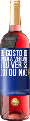 29,95 € Envio grátis | Vinho rosé Edição ROSÉ Eu gosto de saber a verdade, vou ver se dói ou não Etiqueta Azul. Etiqueta personalizável Vinho jovem Colheita 2025 Tempranillo