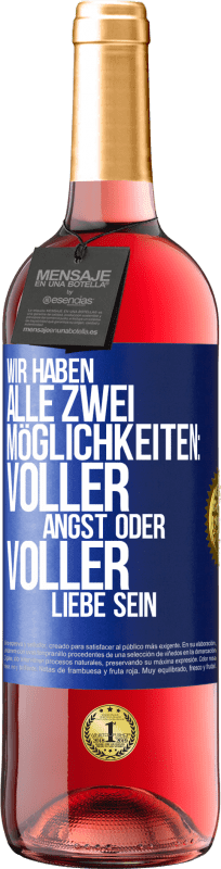 29,95 € Kostenloser Versand | Roséwein ROSÉ Ausgabe Wir haben alle zwei Möglichkeiten: voller Angst oder voller Liebe sein Blaue Markierung. Anpassbares Etikett Junger Wein Ernte 2024 Tempranillo