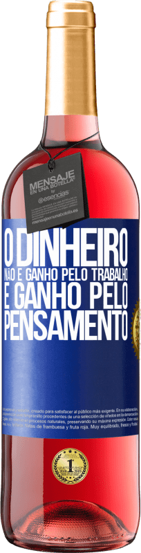 29,95 € Envio grátis | Vinho rosé Edição ROSÉ O dinheiro não é ganho pelo trabalho, é ganho pelo pensamento Etiqueta Azul. Etiqueta personalizável Vinho jovem Colheita 2024 Tempranillo