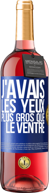 29,95 € Envoi gratuit | Vin rosé Édition ROSÉ J'avais les yeux plus gros que le ventre Étiquette Bleue. Étiquette personnalisable Vin jeune Récolte 2024 Tempranillo