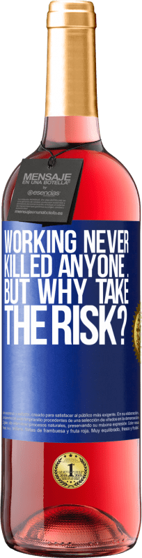 29,95 € Free Shipping | Rosé Wine ROSÉ Edition Working never killed anyone ... but why take the risk? Blue Label. Customizable label Young wine Harvest 2024 Tempranillo