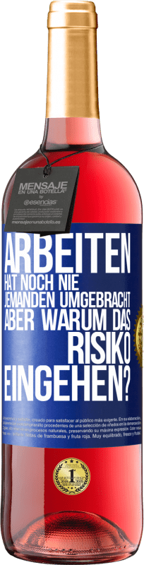 29,95 € Kostenloser Versand | Roséwein ROSÉ Ausgabe Arbeiten hat noch nie jemanden umgebracht, aber warum das Risiko eingehen? Blaue Markierung. Anpassbares Etikett Junger Wein Ernte 2024 Tempranillo