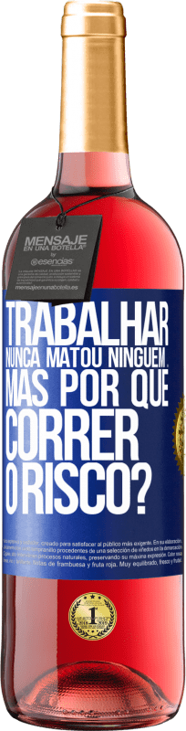 29,95 € Envio grátis | Vinho rosé Edição ROSÉ Trabalhar nunca matou ninguém ... mas por que correr o risco? Etiqueta Azul. Etiqueta personalizável Vinho jovem Colheita 2024 Tempranillo