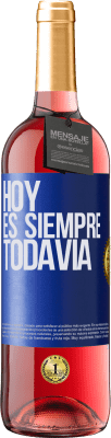 29,95 € Envío gratis | Vino Rosado Edición ROSÉ Hoy es siempre todavía Etiqueta Azul. Etiqueta personalizable Vino joven Cosecha 2023 Tempranillo