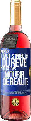 29,95 € Envoi gratuit | Vin rosé Édition ROSÉ Parfois il faut s'injecter du rêve pour ne pas mourir de réalité Étiquette Bleue. Étiquette personnalisable Vin jeune Récolte 2023 Tempranillo