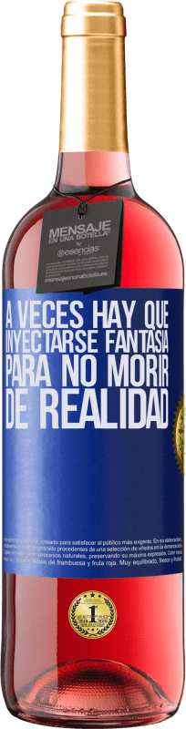 29,95 € Envío gratis | Vino Rosado Edición ROSÉ A veces hay que inyectarse fantasía para no morir de realidad Etiqueta Azul. Etiqueta personalizable Vino joven Cosecha 2024 Tempranillo