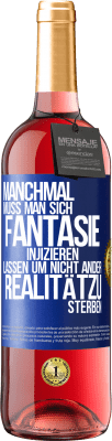 29,95 € Kostenloser Versand | Roséwein ROSÉ Ausgabe Manchmal muss man sich Fantasie injizieren, lassen um nicht ander Realitätzu sterben Blaue Markierung. Anpassbares Etikett Junger Wein Ernte 2024 Tempranillo