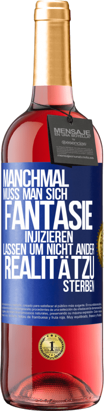 29,95 € Kostenloser Versand | Roséwein ROSÉ Ausgabe Manchmal muss man sich Fantasie injizieren, lassen um nicht ander Realitätzu sterben Blaue Markierung. Anpassbares Etikett Junger Wein Ernte 2024 Tempranillo