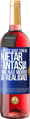 29,95 € Envio grátis | Vinho rosé Edição ROSÉ Às vezes você tem que injetar fantasia para não morrer da realidade Etiqueta Azul. Etiqueta personalizável Vinho jovem Colheita 2024 Tempranillo