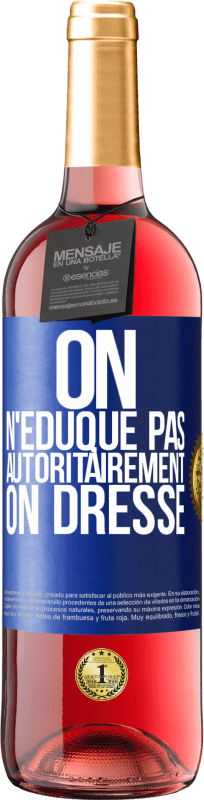 29,95 € Envoi gratuit | Vin rosé Édition ROSÉ On n'éduque pas autoritairement, on dresse Étiquette Bleue. Étiquette personnalisable Vin jeune Récolte 2024 Tempranillo