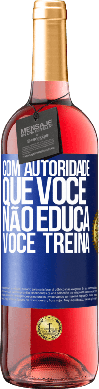 29,95 € Envio grátis | Vinho rosé Edição ROSÉ Com autoridade que você não educa, você treina Etiqueta Azul. Etiqueta personalizável Vinho jovem Colheita 2024 Tempranillo