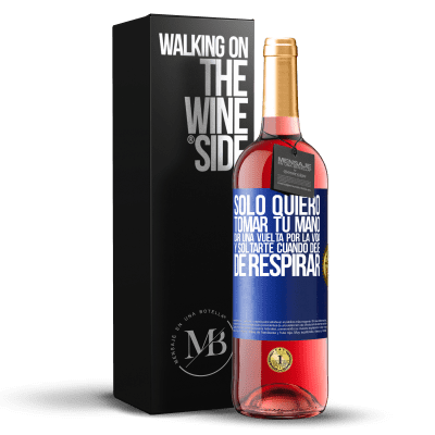 «Sólo quiero tomar tu mano, dar una vuelta por la vida y soltarte cuando deje de respirar» Edición ROSÉ