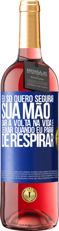 29,95 € Envio grátis | Vinho rosé Edição ROSÉ Eu só quero segurar sua mão, dar a volta na vida e deixar quando eu parar de respirar Etiqueta Azul. Etiqueta personalizável Vinho jovem Colheita 2024 Tempranillo