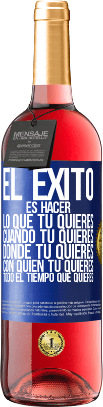 29,95 € Envío gratis | Vino Rosado Edición ROSÉ El éxito es hacer lo que tú quieres, cuando tú quieres, donde tú quieres, con quien tú quieres, todo el tiempo que quieres Etiqueta Azul. Etiqueta personalizable Vino joven Cosecha 2024 Tempranillo