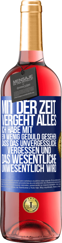 29,95 € Kostenloser Versand | Roséwein ROSÉ Ausgabe Mit der Zeit vergeht alles. Ich habe mit ein wenig Geduld gesehen, dass das Unvergessliche vergessen und das Wesentliche unwesen Blaue Markierung. Anpassbares Etikett Junger Wein Ernte 2024 Tempranillo