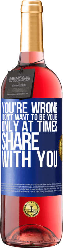 29,95 € Free Shipping | Rosé Wine ROSÉ Edition You're wrong. I don't want to be yours Only at times share with you Blue Label. Customizable label Young wine Harvest 2024 Tempranillo